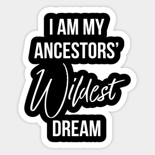 I Am My ancestors wildest dream, Black History, African American Sticker